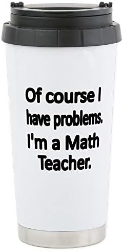 CafePress Разбира се, имам проблем. Аз съм учител по математика. Пътна чаша Вре от неръждаема стомана, изолиран,